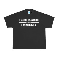 Pigment Black i'm awesome i'm a train driver Urban Heavy Tee - artisFamous