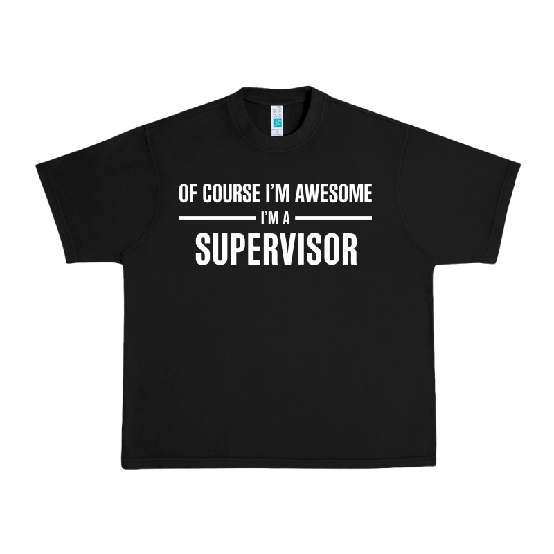 I'm Awesome I'm A Supervisor Urban Heavy Tee by artisFamous | Teevron