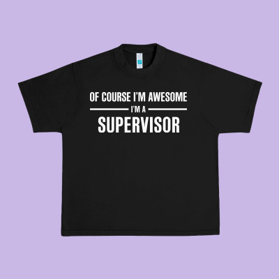 I'm Awesome I'm A Supervisor Urban Heavy Tee Designed By Artisfamous