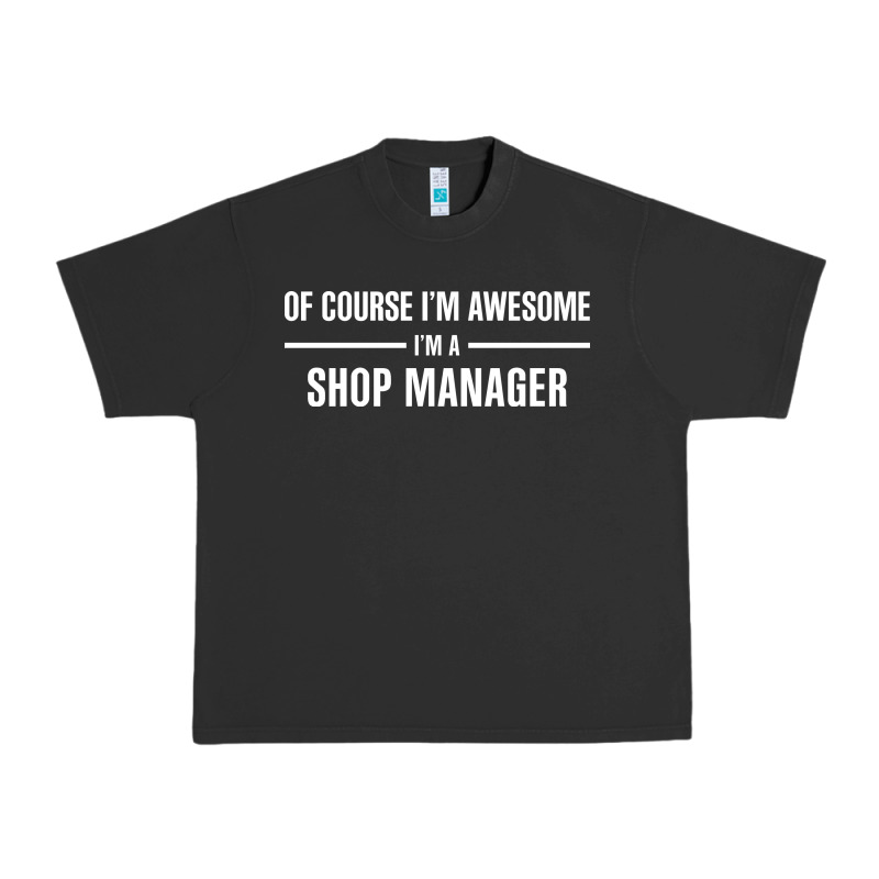I'm Awesome I'm A Shop Manager Urban Heavy Tee by artisFamous | Teevron