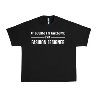 Black i'm awesome i'm a fashion designer Urban Heavy Tee - artisFamous