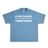 Pebble Blue i'm awesome i'm a fashion designer Urban Heavy Tee - artisFamous