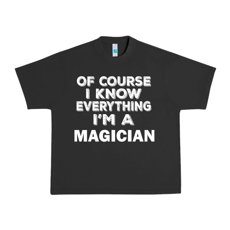 I Know Everything I'm A Magician Urban Heavy Tee by artisFamous | Teevron