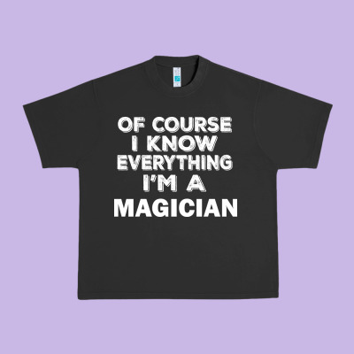 I Know Everything I'm A Magician Urban Heavy Tee Designed By Artisfamous