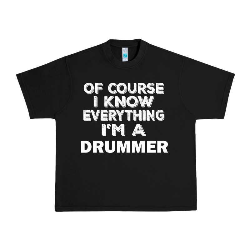 I Know Everything I'm A Drummer Urban Heavy Tee by artisFamous | Teevron