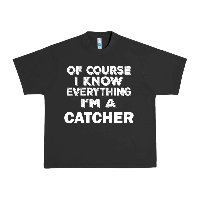 I Know Everything I'm A Catcher Urban Heavy Tee by artisFamous | Teevron