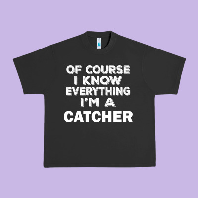 I Know Everything I'm A Catcher Urban Heavy Tee Designed By Artisfamous