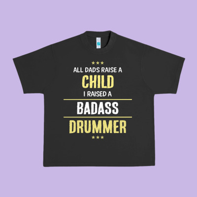 I Raised A Badass Drummer Urban Heavy Tee Designed By Artisfamous