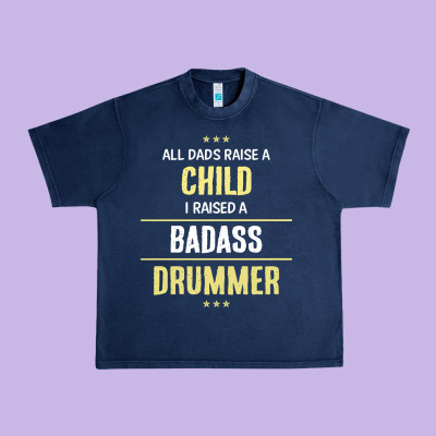 I Raised A Badass Drummer Urban Heavy Tee Designed By Artisfamous