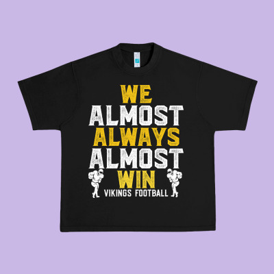 Vikings We Almost Always Almost Win   Funny Sports Urban Heavy Tee Designed By Artisfamous