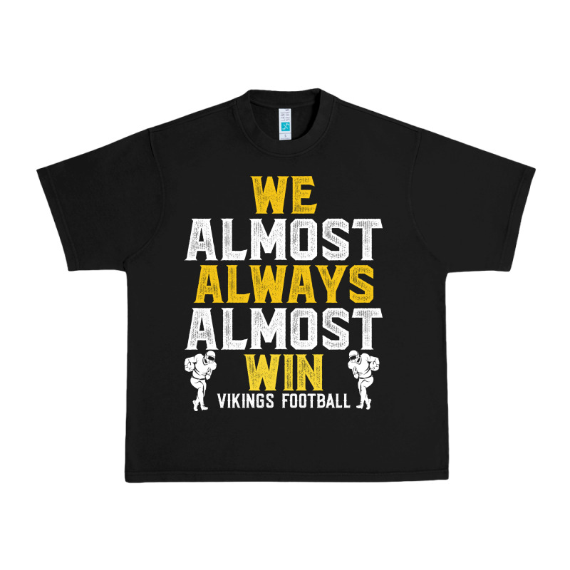 Vikings We Almost Always Almost Win   Funny Sports Urban Heavy Tee by artisFamous | Teevron