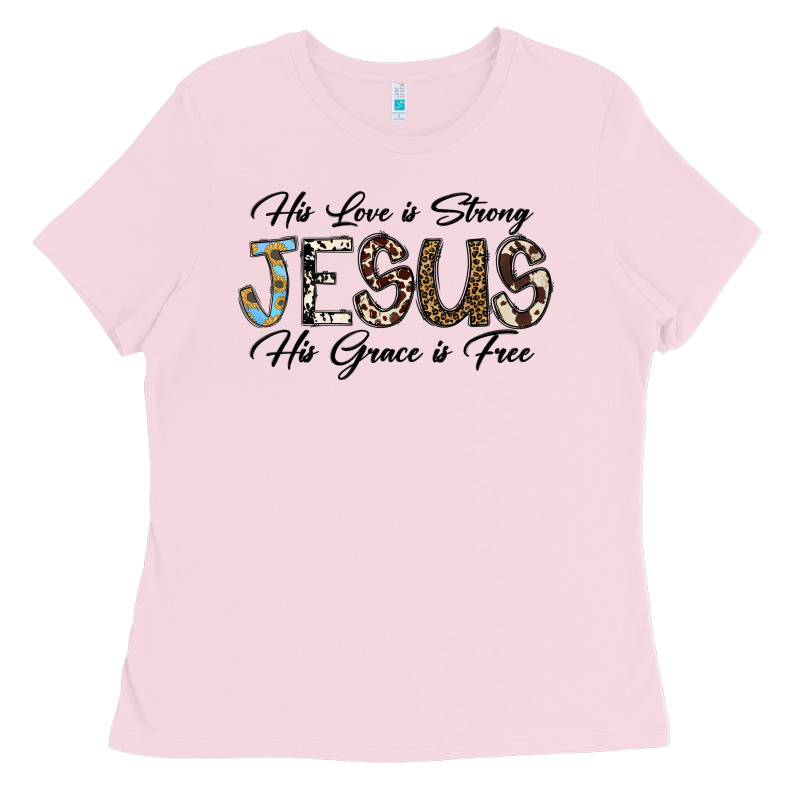 His Love Is Strong Jesus His Grace Is Free Ladies Tee by CowhideDigitalArt | Teevron