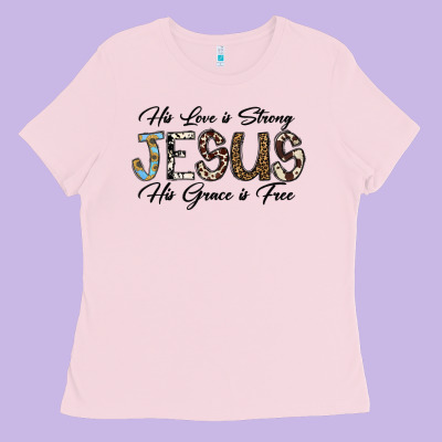 His Love Is Strong Jesus His Grace Is Free Ladies Tee Designed By Cowhidedigitalart