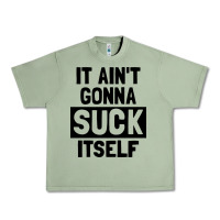 Oil Green it ain't gonna suck itself Urban Heavy Tee - artisFamous