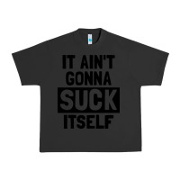 Pigment Black it ain't gonna suck itself Urban Heavy Tee - artisFamous