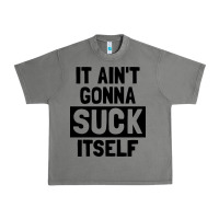 Tornado it ain't gonna suck itself Urban Heavy Tee - artisFamous