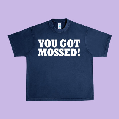 You Got Mossed Urban Heavy Tee Designed By Artisfamous