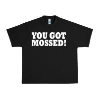 Black you got mossed Urban Heavy Tee - artisFamous