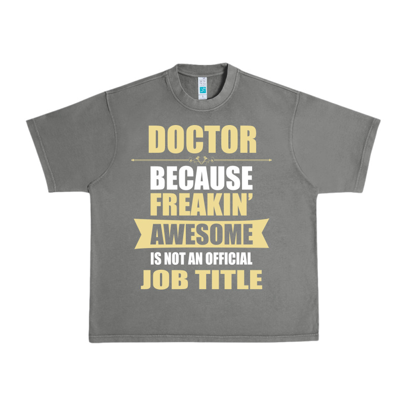 Doctor Because Freakin' Awesome Isn't A Job Title Urban Heavy Tee by artisFamous | Teevron