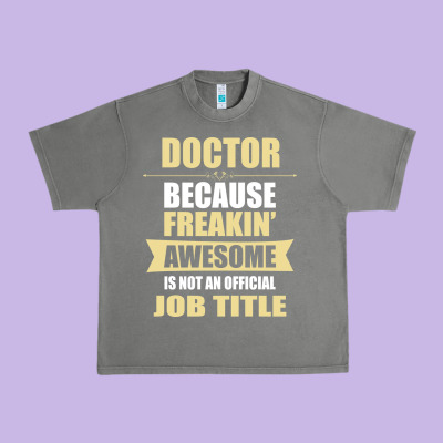 Doctor Because Freakin' Awesome Isn't A Job Title Urban Heavy Tee Designed By Artisfamous