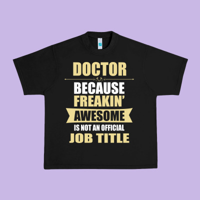 Doctor Because Freakin' Awesome Isn't A Job Title Urban Heavy Tee Designed By Artisfamous