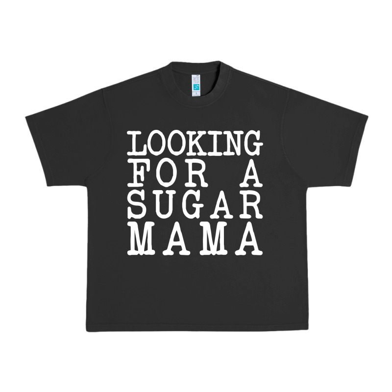 Looking For A Sugar Mama Urban Heavy Tee by artisFamous | Teevron