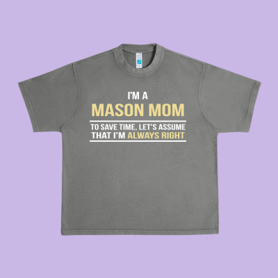 I'm A Mason Mom, I'm Always Right. Mother's Day Gift Urban Heavy Tee Designed By Artisfamous