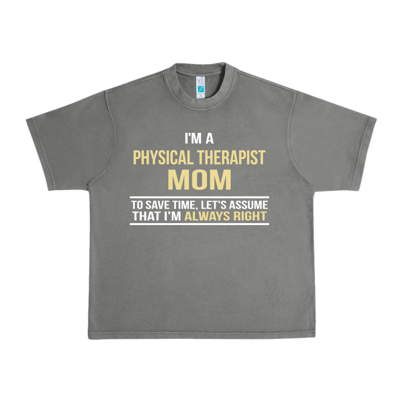 I'm A Physical Therapist Mom, I'm Always Right Urban Heavy Tee by artisFamous | Teevron