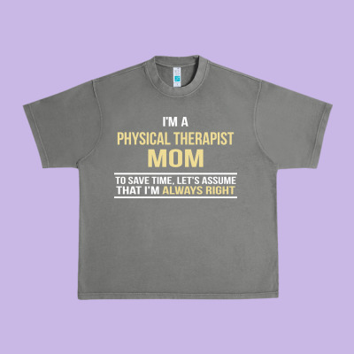 I'm A Physical Therapist Mom, I'm Always Right Urban Heavy Tee Designed By Artisfamous