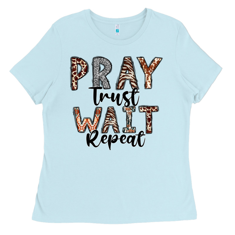 Pray Trust Wait Repeat Ladies Tee by CowhideDigitalArt | Teevron