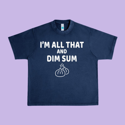 All That And Dim Sum Dumplings Dim Sum Gift Urban Heavy Tee Designed By Artisfamous