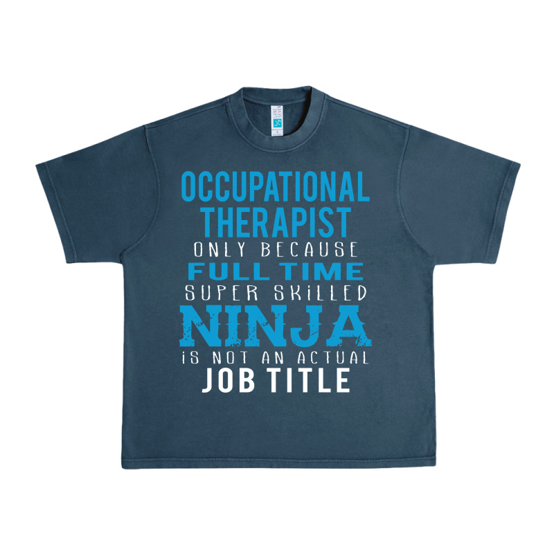Occupational Therapist Because Ninja Is Not A Job Title Urban Heavy Tee by DesigneFamous | Teevron