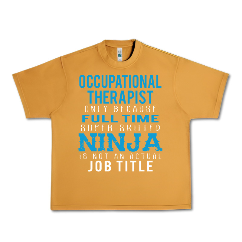 Occupational Therapist Because Ninja Is Not A Job Title Urban Heavy Tee by DesigneFamous | Teevron