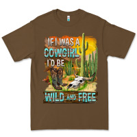 Cacao If Was A Cowgirl I'd Be Wild And Free Premium Tee - FaDigitalArtStudio