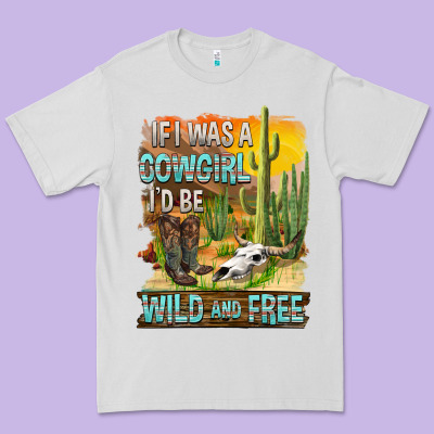 If Was A Cowgirl I'd Be Wild And Free Premium Tee Designed By Fadigitalartstudio