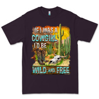 Plum If Was A Cowgirl I'd Be Wild And Free Premium Tee - FaDigitalArtStudio
