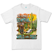 White If Was A Cowgirl I'd Be Wild And Free Premium Tee - FaDigitalArtStudio