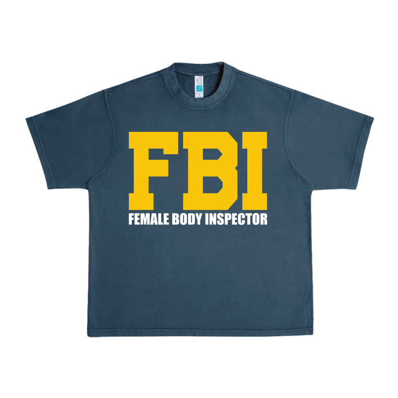 Fbi, Female Body Inspector Funny Urban Heavy Tee by DesigneFamous | Teevron