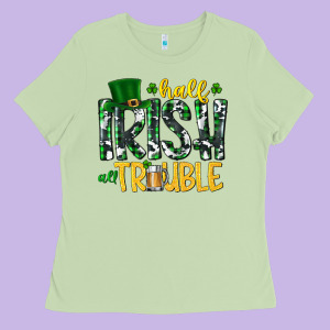 Half Irish All Trouble Ladies Tee Designed By Cowhidedigitalart