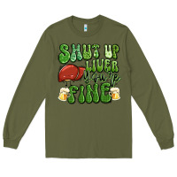 Army Green shut up liver you're fine st patricks day Long Sleeve Tee - Artiststas