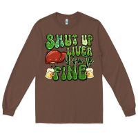Chestnut shut up liver you're fine st patricks day Long Sleeve Tee - Artiststas