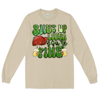 Shut Up Liver You're Fine St Patricks Day Long Sleeve Tee | Teevron