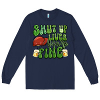Navy shut up liver you're fine st patricks day Long Sleeve Tee - Artiststas