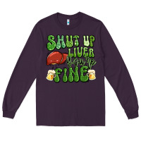 Plum shut up liver you're fine st patricks day Long Sleeve Tee - Artiststas
