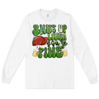 White shut up liver you're fine st patricks day Long Sleeve Tee - Artiststas