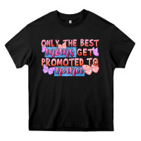 Black only the best moms get promoted to nana Heavy Core Tee - FaDigitalArtStudio