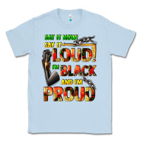 Dusty Blue Say it now! say it loud! i'm black and i'm proud Classic Tee - FaDigitalArtStudio