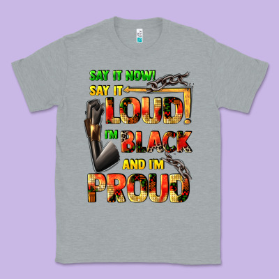 Say It Now! Say It Loud! I'm Black And I'm Proud Classic Tee Designed By Fadigitalartstudio