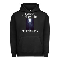 I Don't Believe İn Humans Urban Hoodie | Teevron