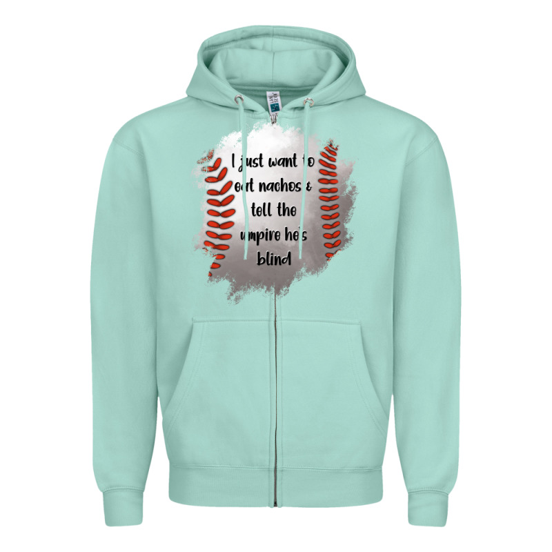 I Just Want To Eat Nachos And Tell The Umpire He's Blind Zipper Hoodie by Jasminsmagicworld | Teevron